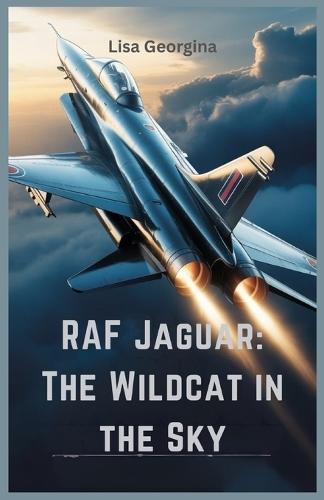 RAF Jaguar: The Wildcat in the Sky: Exploring Its Engineering, Combat Success, and Strategic Role in Modern Air Forces