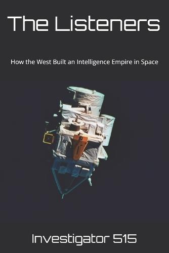 The Listeners: How the West Built an Intelligence Empire in Space