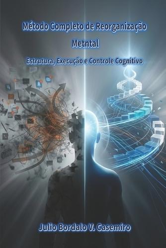 Método Completo de Reorganização Metntal: Estrutura, Execução e Controle Cognitivo