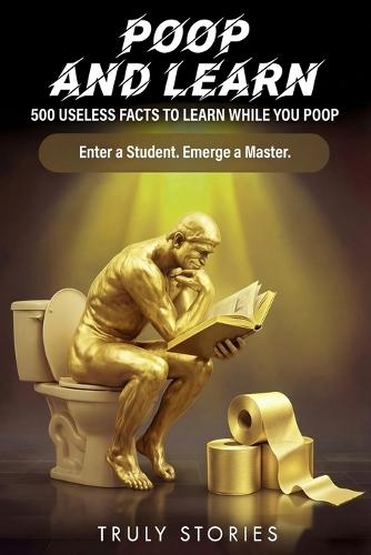 Poop and Learn: 500 Useless Facts to Learn While You Poop
