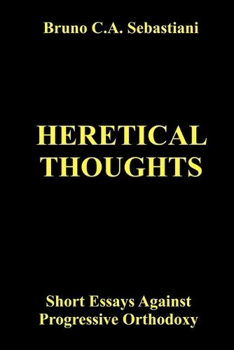 Heretical Thoughts: Short Essays Against Progressive Orthodoxy