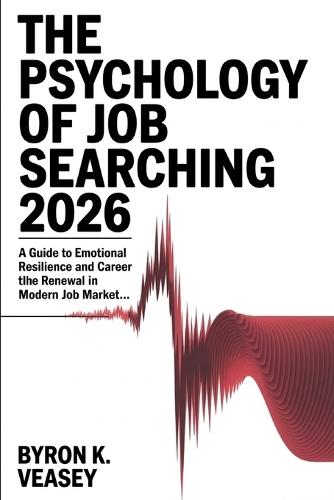 The Psychology of Job Searching 2026: A Guide to Emotional Resilience and Career Renewal in the Modern Job Market