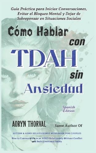 Cómo Hablar con TDAH Sin Ansiedad: Guía Práctica para Iniciar Conversaciones, Evitar el Bloqueo Mental y Dejar de Sobrepensar en Situaciones Sociales