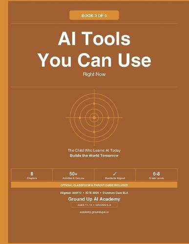 AI Tools You Can Use: Book 3 of the Ground Up AI Academy Series