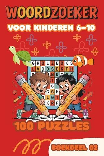 Woordzoeker voor Kinderen 6-10 Jaar - Boekdeel 02: 100 Leuke Woordzoekers met Oplossingen Groot Lettertype Leerzaam Puzzelboek voor Jongens en Meisjes Voor Basisschool Kinderen