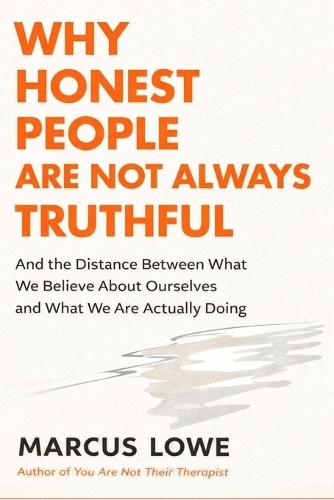 Why Honest People Are Not Always Truthful: On the Distance Between What We Believe About Ourselves and What We Are Actually Doing