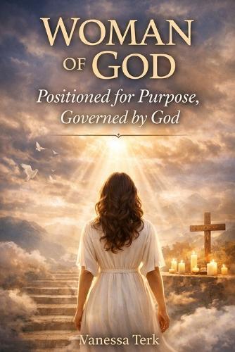 Woman of God: Positioned for Purpose, Governed by God