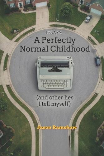 A Perfectly Normal Childhood: Short Essays on Pattern Recognition, Human Behavior, and the Systems We Pretend Not to See