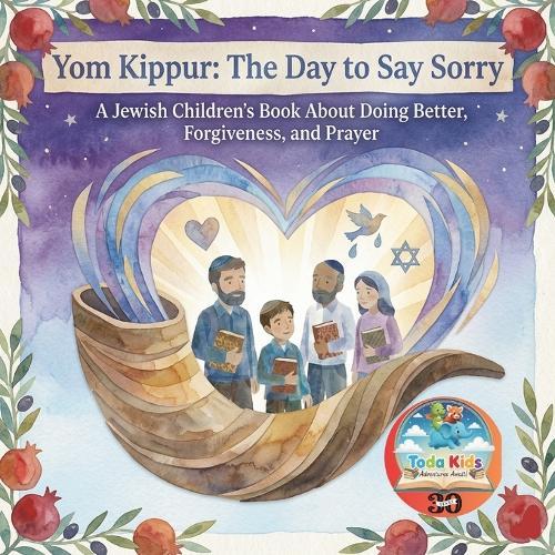 Yom Kippur: The Day to Say Sorry: A Jewish Childrens Book About Doing Better, Forgiveness, and Prayer