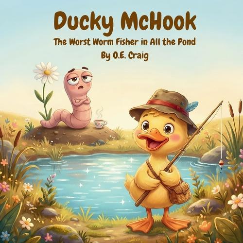 Ducky McHook: The Worst Worm Fisher in All the Pond