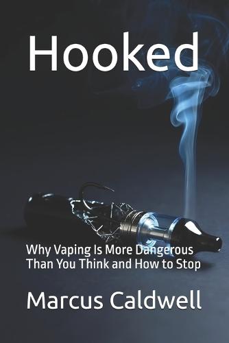 Hooked: Why Vaping Is More Dangerous Than You Think and How to Stop