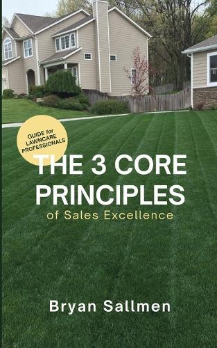The 3 Core Principles of Sales Excellence: Guide for Lawncare Professionals