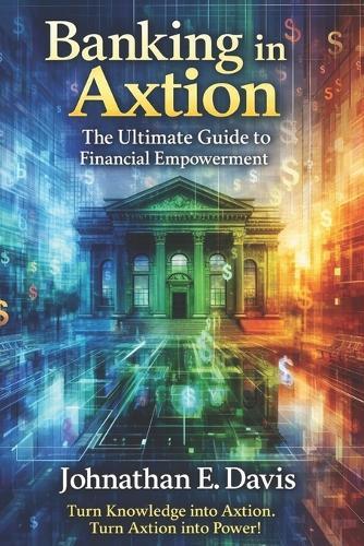 Banking in Axtion: The Ultimate Guide to Financial Empowerment