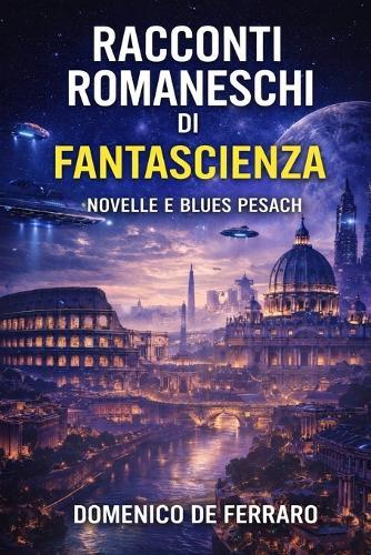 Racconti Romaneschi Di Fantascienza: Novelle E Blues Pesach
