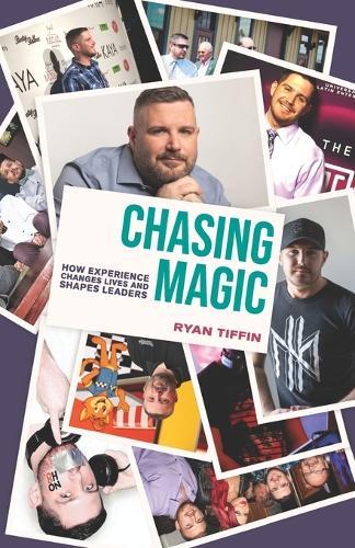 Chasing Magic: How Experience Changes Lives and Shapes Leaders