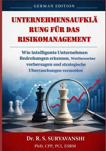 Unternehmensaufklärung für das Risikomanagement: Wie intelligente Unternehmen Bedrohungen erkennen, Wettbewerber vorhersagen und strategische Überraschungen vermeiden (German Edition)