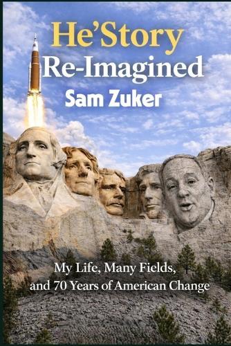 He'story Re-Imagined: My Life, Many Fields, and 70 Years of American Change
