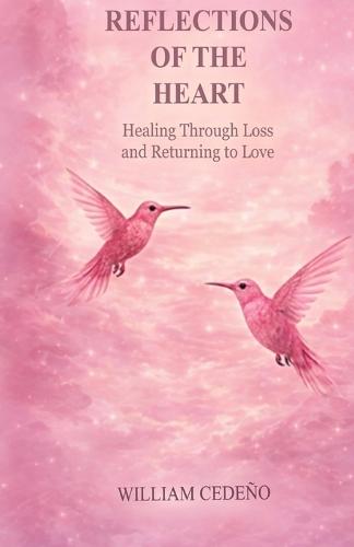 Reflections of the Heart: Healing Through Loss and Returning to Love