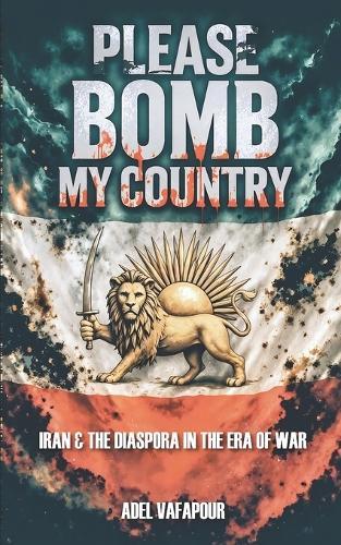 Please Bomb My Country: Iran and The Diaspora in the Era of War