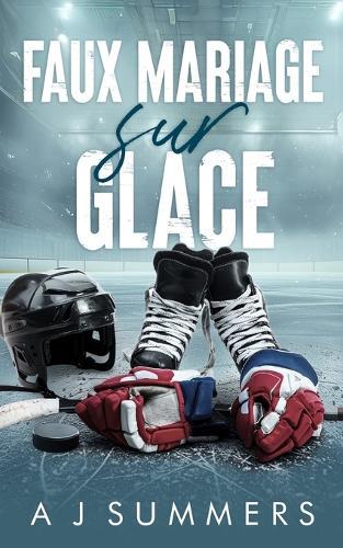 Faux Mariage sur Glace: Une romance hockey - ennemis à amants, seconde chance & proximité forcée