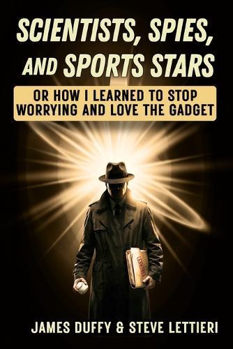 Scientists, Spies, and Sports Stars: Or How I Learned to Stop Worrying and Love the Gadget