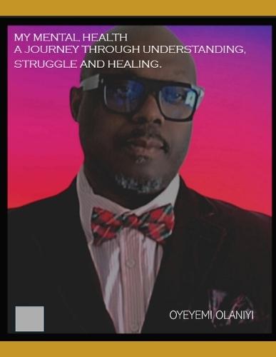 MY MENTAL HEALTH A Journey Through Understanding, Struggle, and Healing