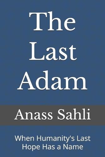 The Last Adam: When Humanity's Last Hope Has a Name