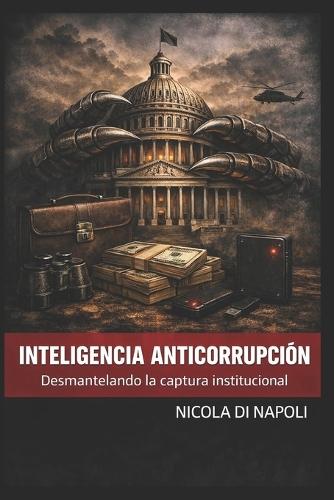 Inteligencia Anticorrupción: Desmantelando la captura institucional