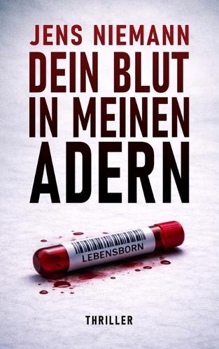 Dein Blut in meinen Adern: Thriller