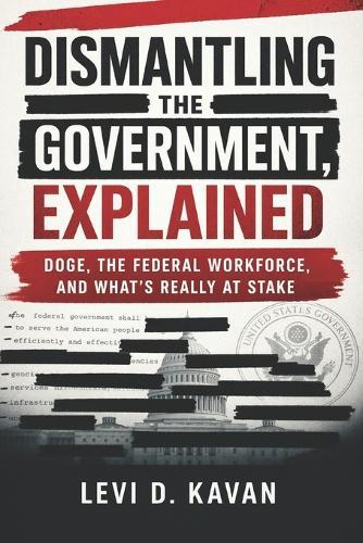 Dismantling the Government, Explained: DOGE, the Federal Workforce, and What's Really at Stake