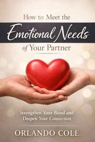 How to Meet the Emotional Needs of Your Partner