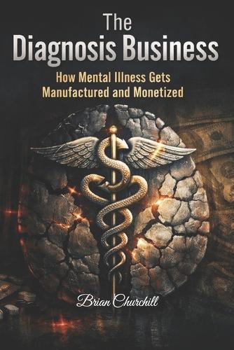 The Diagnosis Business: How Mental Illness Gets Manufactured and Monetized