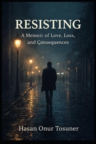 Resisting: A Memoir of Love, Loss, and Consequences