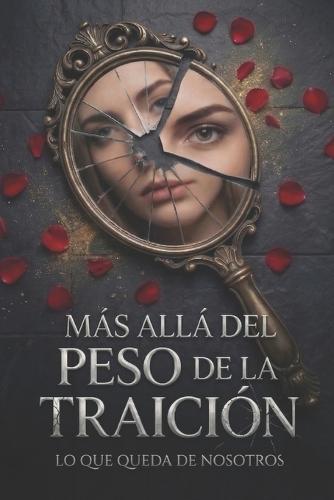Más allá del peso de la traición: Lo que queda de nosotros: Un thriller psicológico visceral sobre manipulación emocional, maridos narcisistas y la autopsia de un matrimonio perfecto.