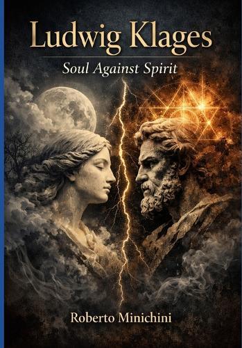 Ludwig Klages: Soul Against Spirit