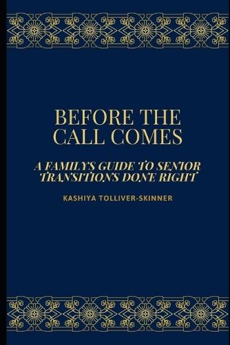Before the Call Comes: A Family's Guide to Senior Transitions Done Right