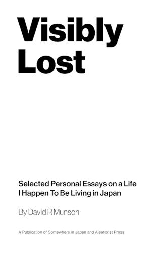Visibly Lost: Selected Personal Essays on a Life I Happen To Be Living in Japan