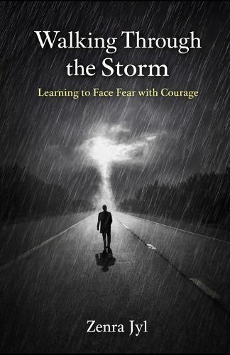 Walking Through the Storm: Learning to Face Fear with Courage