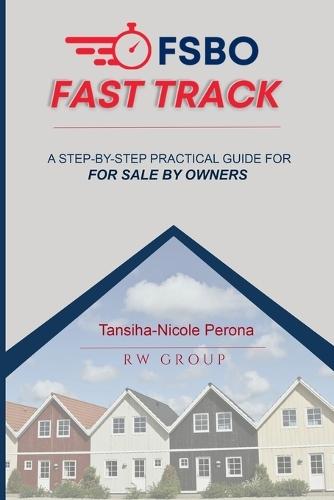 FSBO Fast Track: A Step-by-Step Practical Guide for For Sale By Owners