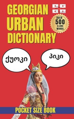 Georgian Urban Dictionary: The Complete Guide to Modern Georgian Slang and Urban Expressions