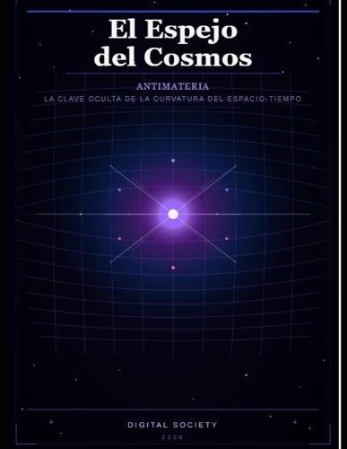 El Espejo del Cosmos: Antimateria, la Clave Oculta de la Curvatura del Espacio-Tiempo