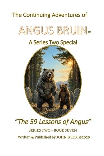 The Continuing Adventures of ANGUS BRUIN: The 59 Lessons of Angus