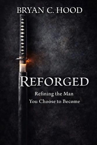Reforged: Refining the Man You Choose to Become