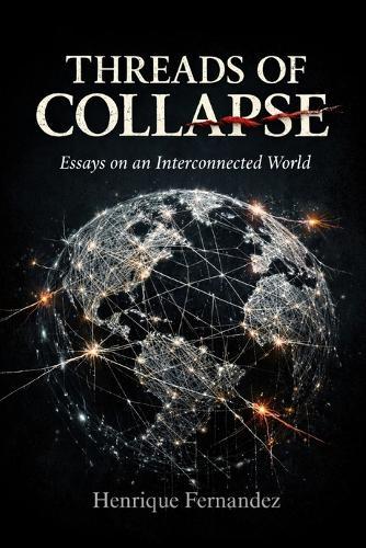 Threads of Collapse: Essays on an Interconnected World