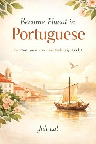Become Fluent in Portuguese: Learn Portuguese - Grammar Made Easy 1