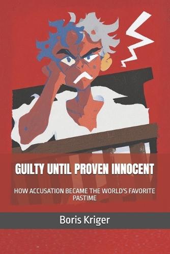 Guilty Until Proven Innocent: How Accusation Became the World's Favorite Pastime