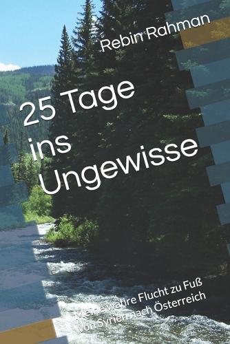 25 Tage ins Ungewisse: Meine wahre Flucht zu Fuß von Syrien nach Österreich