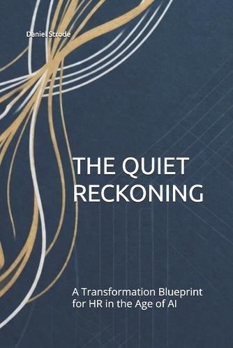 The Quiet Reckoning: A Transformation Blueprint for HR in the Age of AI