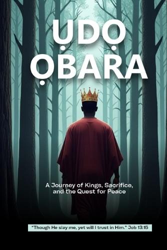 ỤdỌ Ọbara: A Journey of Kings, Sacrifice, and the Quest for Peace