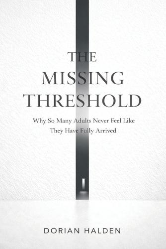 The Missing Threshold: Why So Many Adults Never Feel Like They Have Fully Arrived